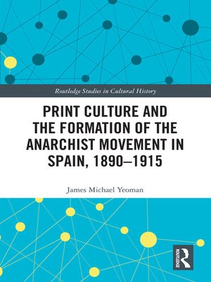cover image of Print Culture and the Formation of the Anarchist Movement in Spain, 1890-1915